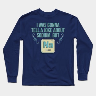 Sodium Joke Long Sleeve T-Shirt